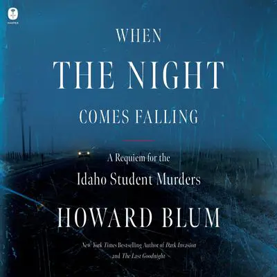 When the Night Comes Falling: A Requiem for the Idaho Student Murders Audibook, by Howard Blum