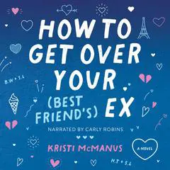 How to Get Over Your (Best Friend's) Ex Audibook, by Kristi McManus