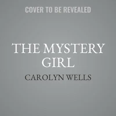 The Mystery Girl Audibook, by Carolyn Wells