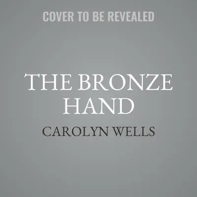 The Bronze Hand Audibook, by Carolyn Wells