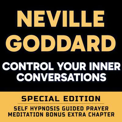 Control Your Inner Conversations - SPECIAL EDITION - Self Hypnosis Guided Prayer Meditation Audibook, by Neville Goddard