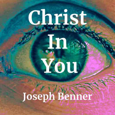 Christ In You Audibook, by Joseph Benner