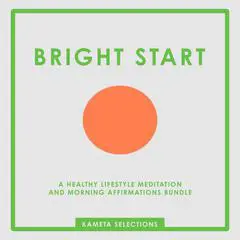 Bright Start: A Healthy Lifestyle Meditation and Morning Affirmations Bundle Audibook, by Kameta Selections