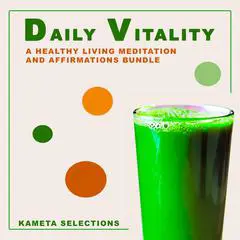 Daily Vitality: A Healthy Living Meditation and Affirmations Bundle Audibook, by Kameta Selections