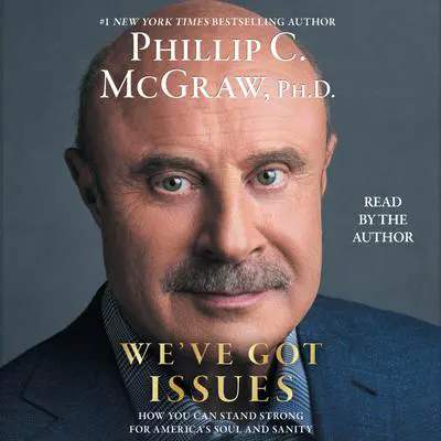 We've Got Issues: How You Can Stand Strong for America's Soul and Sanity Audibook, by Phillip C. McGraw
