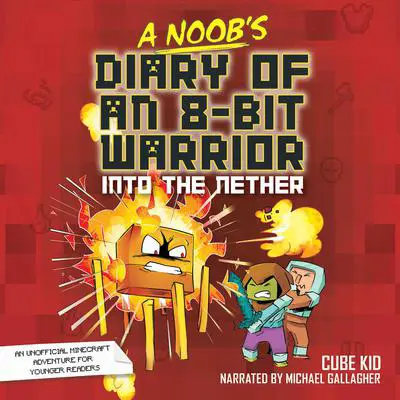 A Noob's Diary of an 8-Bit Warrior: Into the Nether Audibook, by Cube Kid