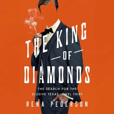 The King of Diamonds: The Search for the Elusive Texas Jewel Thief Audibook, by Rena Pederson