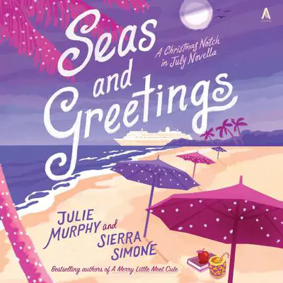 Seas and Greetings: A Christmas Notch in July Novella Audibook, by Julie Murphy