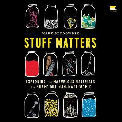 Stuff Matters: Exploring the Marvelous Materials That Shape Our Man-Made World Audibook, by Mark Miodownik