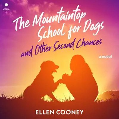 The Mountaintop School for Dogs and Other Second Chances Audibook, by Ellen Cooney