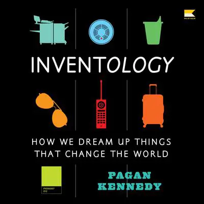 Inventology: How We Dream Up Things That Change the World Audibook, by Pagan Kennedy