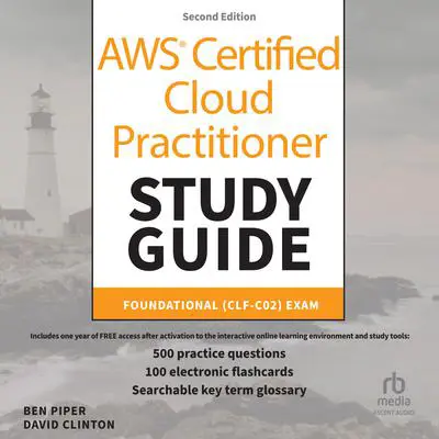 AWS Certified Cloud Practitioner Study Guide With 500 Practice Test Questions: Foundational (CLF-C02) Exam, 2nd Edition Audibook, by Ben Piper