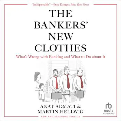 The Bankers' New Clothes: What's Wrong With Banking and What to Do About It - New Edition Audibook, by Anat Admati