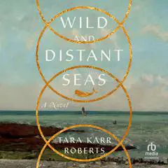 Wild and Distant Seas: A Novel Audibook, by Tara Karr Roberts