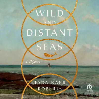 Wild and Distant Seas: A Novel Audibook, by Tara Karr Roberts