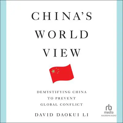 China's World View: Demystifying China to Prevent Global Conflict Audibook, by David Daokui Li