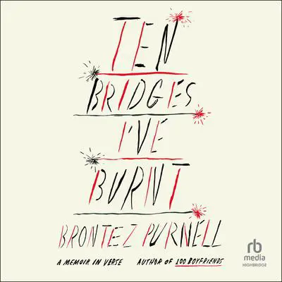 Ten Bridges I've Burnt: A Memoir in Verse Audibook, by Brontez Purnell