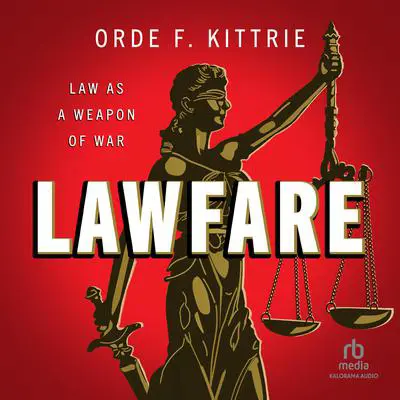 Lawfare: Law as a Weapon of War Audibook, by Orde F. Kittrie