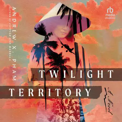 Twilight Territory: A Novel Audibook, by Andrew X. Pham