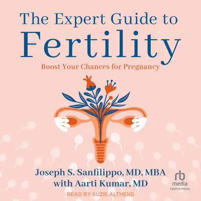 The Expert Guide to Fertility: Boost Your Chances for Pregnancy Audibook, by Joseph S. Sanfilippo, MD, MBA