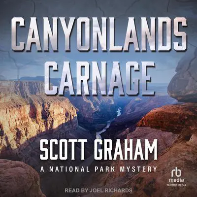 Canyonlands Carnage: A National Park Mystery Audibook, by Scott Graham