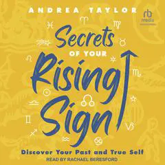 Secrets of Your Rising Sign: Discover Your Past and True Self Audibook, by Andrea Taylor