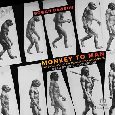 Monkey to Man: The Evolution of the March of Progress Image Audibook, by Gowan Dawson