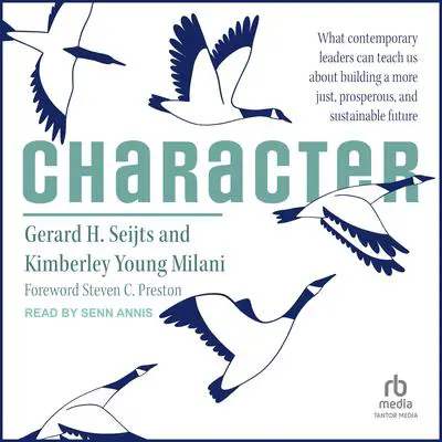Character: What Contemporary Leaders Can Teach Us About Building a More Just, Prosperous, and Sustainable Future Audibook, by Gerard H. Seijts