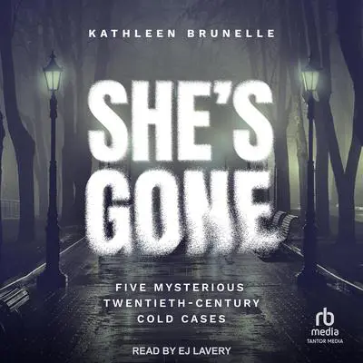 She's Gone: Five Mysterious Twentieth-Century Cold Cases Audibook, by Kathleen Brunelle