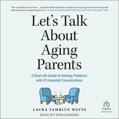 Let's Talk About Aging Parents: A Real-Life Guide to Solving Problems with 27 Essential Conversations Audibook, by Laura Tamblyn Watts