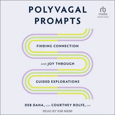 Polyvagal Prompts: Finding Connection and Joy through Guided Explorations Audibook, by Deb Dana