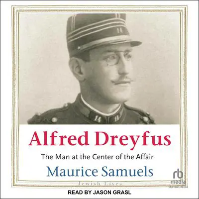 Alfred Dreyfus: The Man at the Center of the Affair Audibook, by Maurice Samuels