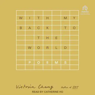 With My Back to the World: Poems Audibook, by Victoria Chang