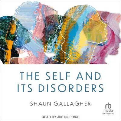 The Self and its Disorders Audibook, by Shaun Gallagher