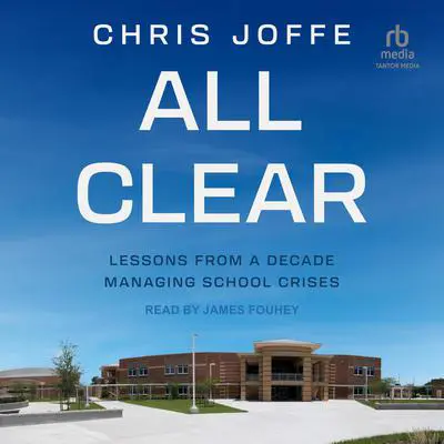 All Clear: Lessons From A Decade Managing School Crises Audibook, by Chris Joffe