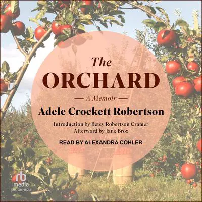 The Orchard: A Memoir Audibook, by Adele Crockett Robertson