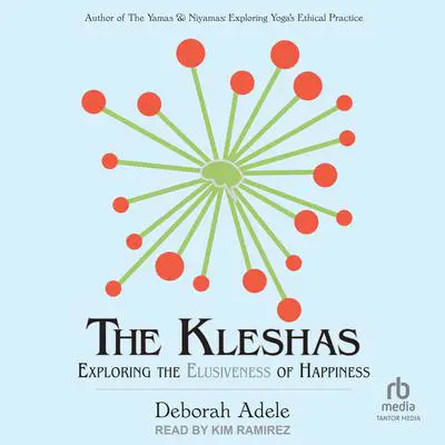 The Kleshas: Exploring the Elusiveness of Happiness Audibook, by Deborah Adele