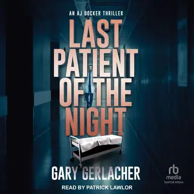 Last Patient Of The Night Audibook, by Gary Gerlacher