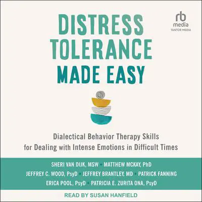 Distress Tolerance Made Easy: Dialectical Behavior Therapy Skills for Dealing with Intense Emotions in Difficult Times Audibook, by Patrick Fanning