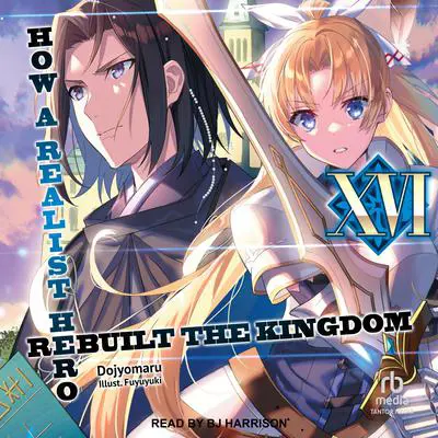 How a Realist Hero Rebuilt the Kingdom: Volume 16 Audibook, by Dojyomaru 