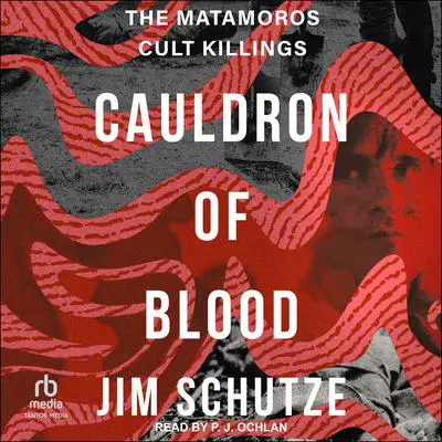 Cauldron of Blood: The Matamoros Cult Killings Audibook, by Jim Schutze