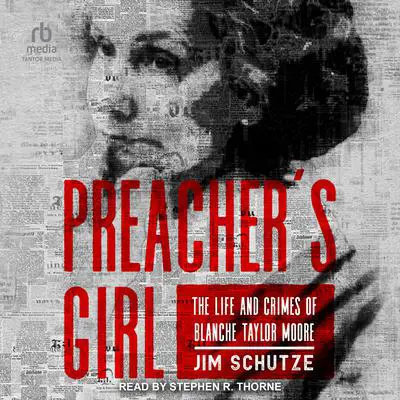 Preacher's Girl: The Life and Crimes of Blanche Taylor Moore Audibook, by Jim Schutze