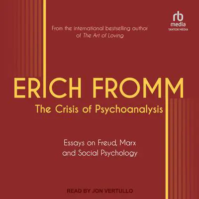 The Crisis of Psychoanalysis: Essays on Freud, Marx, and Social Psychology Audibook, by Erich Fromm