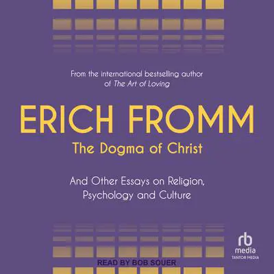 The Dogma of Christ: And Other Essays on Religion, Psychology and Culture Audibook, by Erich Fromm