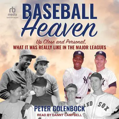 Baseball Heaven: Up Close and Personal, What It Was Really Like in the Major Leagues Audibook, by Peter Golenbock