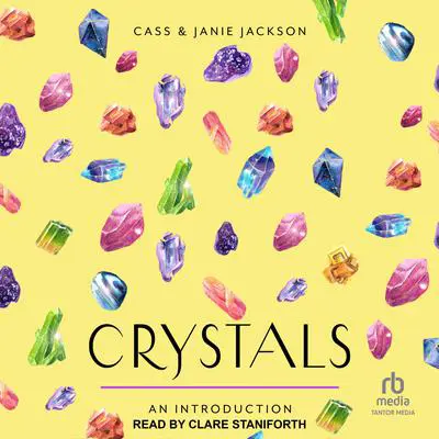 Crystals: An Introduction: Your Plain & Simple Guide to Using Crystals for Healing, Meditation, Divination, and Protection Audibook, by Cass Jackson