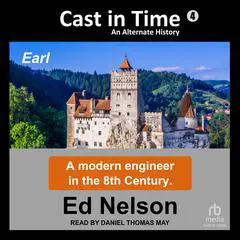 Cast in Time: Book 4: Earl Audibook, by Ed Nelson