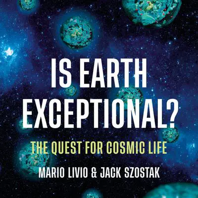 Is Earth Exceptional?: The Quest for Cosmic Life Audibook, by Mario Livio