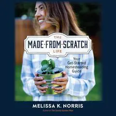 The Made-from-Scratch Life: Your Get-Started Homesteading Guide Audibook, by Melissa K. Norris