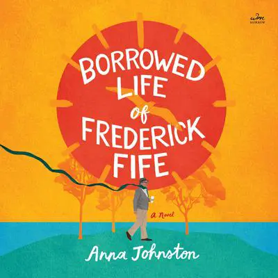 The Borrowed Life of Frederick Fife: A Novel Audibook, by Anna Johnston